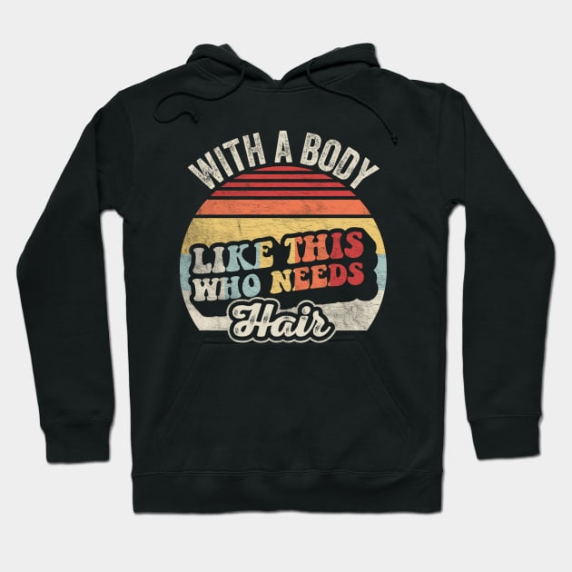 With A Body Like This Who Needs A Hair Funny Mom Birthday Mother's Day Bald Gift Mom Jokes Hoodie by SomeRays